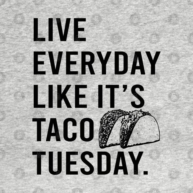 Live Everyday Like It's Taco Tuesday Cinco De Mayo motivate by Alema Art